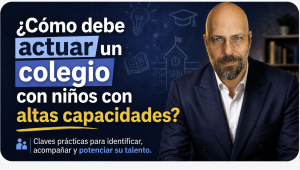 Qué debe hacer un Colegio en Altas Capacidades