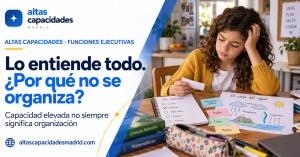Niña con altas capacidades que comprende la tarea, pero tiene dificultades para organizarse
